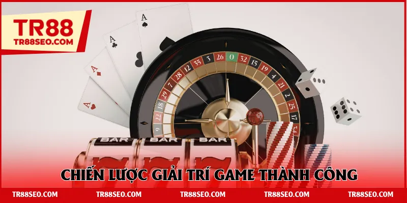 Chiến lược giải trí game thành công