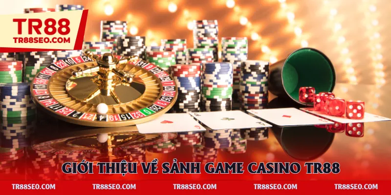 Giới thiệu về sảnh game casino TR88