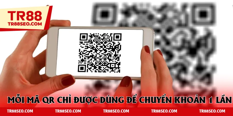 Mỗi mã QR chỉ được dùng để chuyển khoản 1 lần