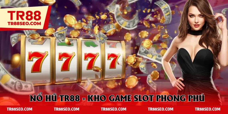 Nổ hũ TR88 - Kho game slot phong phú