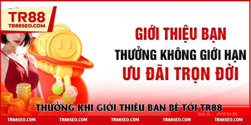 Thưởng khi giới thiệu bạn bè tới TR88